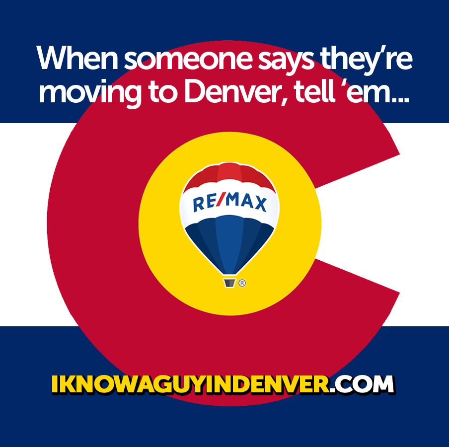 When someone says they’re moving to Denver Colorado...tell ‘em “I know a guy in Denver Colorado” - RE/MAX Denver Colorado Real Estate Agent, Anthony Rael
