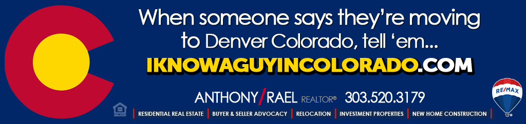 When someone says they’re moving to Denver Colorado...tell ‘em “I know a guy in Denver Colorado” - RE/MAX Denver Colorado Real Estate Agent & Referral Partner, Anthony Rael