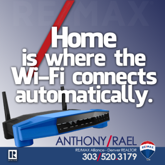 home is where the wi-fi connects automatically - anthony rael remax denver colorado real estate agent